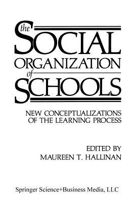 The Social Organization of Schools: New Conceptualizations of the Learning Process - cover