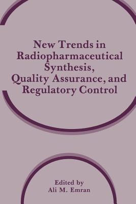 New Trends in Radiopharmaceutical Synthesis, Quality Assurance, and Regulatory Control - cover