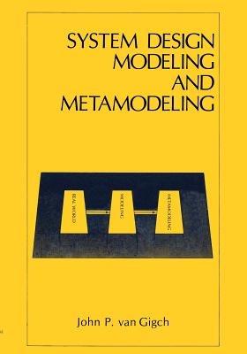 System Design Modeling and Metamodeling - John P. van Gigch - cover
