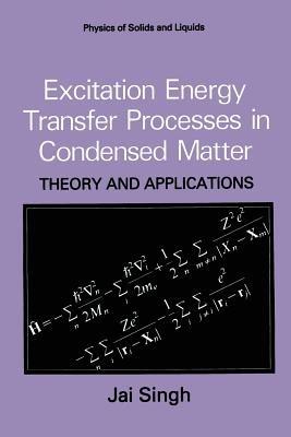 Excitation Energy Transfer Processes in Condensed Matter: Theory and Applications - Jai Singh - cover