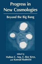 Progress in New Cosmologies: Beyond the Big Bang