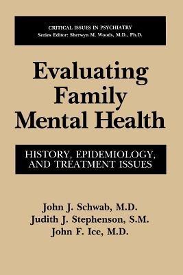 Evaluating Family Mental Health: History, Epidemiology, and Treatment Issues - John J. Schwab,Judith J. Stephenson,John F. Ice - cover