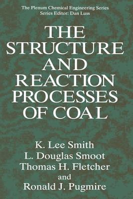 The Structure and Reaction Processes of Coal - K.Lee Smith,L.Douglas Smoot,Thomas H. Fletcher - cover