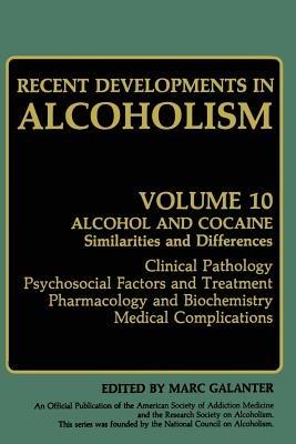 Recent Developments in Alcoholism: Alcohol and Cocaine Similarities and Differences Clinical Pathology Psychosocial Factors and Treatment Pharmacology and Biochemistry Medical Complications - cover