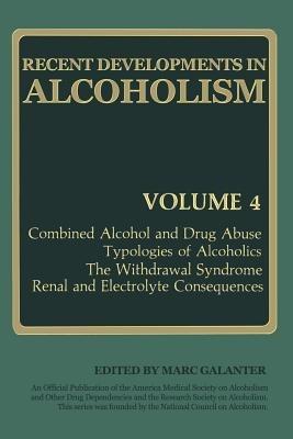 Recent Developments in Alcoholism: Combined Alcohol and Drug Abuse Typologies of Alcoholics The Withdrawal Syndrome Renal and Electrolyte Consequences - cover