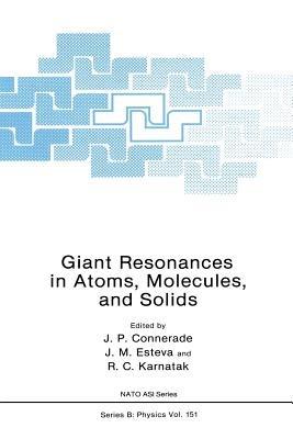 Giant Resonances in Atoms, Molecules, and Solids - J.P. Connerade,J.M. Esteva,R.C. Karnatak - cover