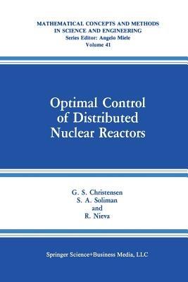 Optimal Control of Distributed Nuclear Reactors - G.S. Christensen,S.A. Soliman,R. Nieva - cover