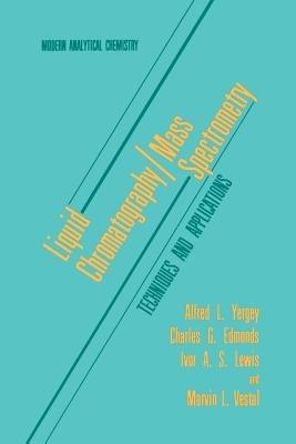 Liquid Chromatography/Mass Spectrometry: Techniques and Applications - Alfred L. Yergey,Charles G. Edmonds,Ivor A.S. Lewis - cover