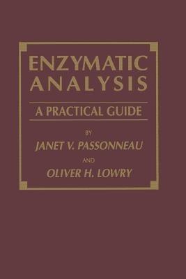 Enzymatic Analysis: A Practical Guide - Janet V. Passonneau,Oliver H. Lowry - cover
