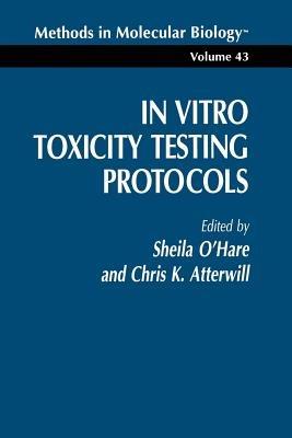 In Vitro Toxicity Testing Protocols - Sheila O’Hare,Christopher K. Atterwill - cover