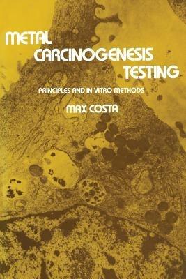 Metal Carcinogenesis Testing: Principles and In Vitro Methods - Max Costa - cover
