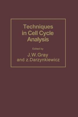 Techniques in Cell Cycle Analysis - Joe W. Gray,Zbigniew Darzynkiewicz - cover