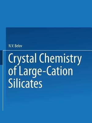 Crystal Chemistry of Large-Cation Silicates / Kristallokhimiya Silikatov S Krupnymi Kationami / ?????????????? ????????? ????????? ????????? - Acad. N. V. Belov - cover