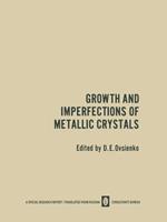 Growth and Imperfections of Metallic Crystals / Rost I Nesovershenstva Metallicheskikh Kristallov / ???? ? ?????????????? ????????????? ??????????