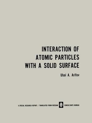 Interaction of Atomic Particles with a Solid Surface / Vzaimodeistvie Atomnykh Chastits S Poverkhnost’yu Tverdogo Tela / ?????????????? ??????? ?????? ? ???????????? ???????? ???? - U. A. Arifov - cover