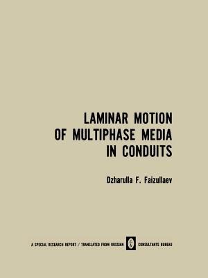 Laminar Motion of Multiphase Media in Conduits / Laminarnoe Dvizhenie Mnogofaznykh Sred V Truboprovodakh / ?a???ap?oe ????e??e M?o?o?a???x Cpe? B Tpy?o?po?o?ax - Dzharulla F. Faizullaev - cover