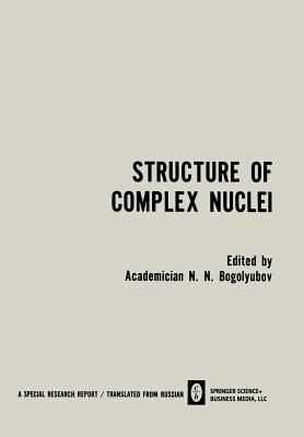 Structure of Complex Nuclei / Struktura Slozhnykh Yader / CTPYKTYPA C?O?H?X ??EP: Lectures presented at an International Summer School for Physicists, Organized by the Joint Institute for Nuclear Research and Tiflis State University in Telavi, Georgian SSR - cover