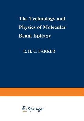 The Technology and Physics of Molecular Beam Epitaxy - cover