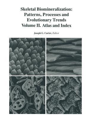Skeletal Biomineralization: Patterns, Processes and Evolutionary Trends: Volume II. Atlas and Index - J.G. Carter - cover