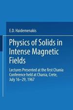 Physics of Solids in Intense Magnetic Fields: Lectures presented at the First Chania Conference held at Chania, Crete, July 16–29, 1967