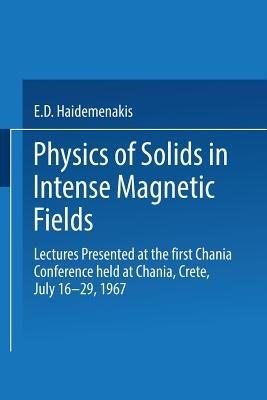 Physics of Solids in Intense Magnetic Fields: Lectures presented at the First Chania Conference held at Chania, Crete, July 16–29, 1967 - cover