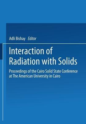 Interaction of Radiation with Solids: Proceedings of the Cairo Solid State Conference at The American University in Cairo, held September 3–8, 1966 - cover