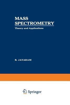 Mass Spectrometry: Theory and Applications - R. Jayaram - cover