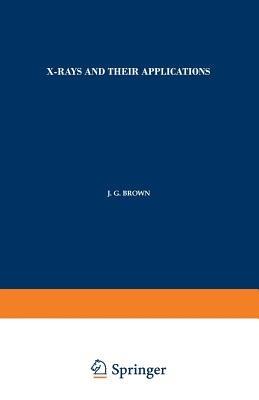 X-Rays and Their Applications - J. G. Brown - cover