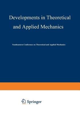 Developments in Theoretical and Applied Mechanics: Proceedings of the First Southeastern Conference on Theoretical and Applied Mechanics held at Gatlinburg, Tennessee May 3–4, 1962 - Southeastern Conference on Theoretical and Applied Mechanics - cover