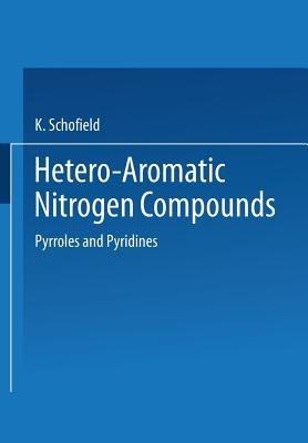 Hetero-Aromatic Nitrogen Compounds: Pyrroles and Pyridines - K. Schofield - cover
