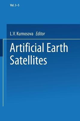 Artificial Earth Satellites: Volume 3 Volume 4 and Volume 5 - L. V. Kurnosova - cover