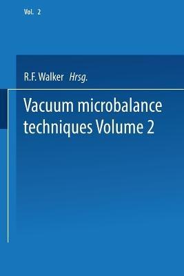 Vacuum Microbalance Techniques: Volume 2 Proceedings of the 1961 Conference Held at the National Bureau of Standards, Washington, D. C., April 20–21 - R. F. Walker - cover