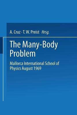 The Many-Body Problem: Mallorca International School of Physics August 1969 - NA Mallorca International School of Physics 1969,Antonio Cruz,T.W. Preist - cover