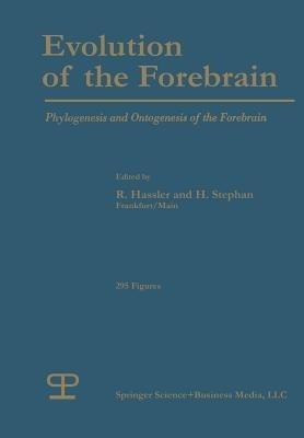 Evolution of the Forebrain: Phylogenesis and Ontogenesis of the Forebrain - R.G. Hassler,H. Stephan - cover