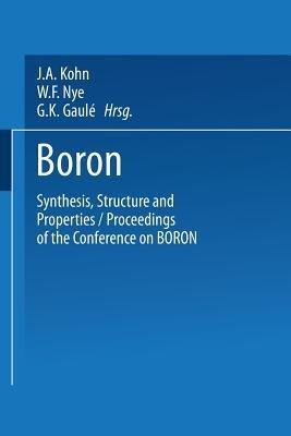 Boron Synthesis, Structure, and Properties: Proceedings of the Conference on Boron - Jack Arnold Kohn,W.F. Nye,Gerhart K. Gaulé - cover