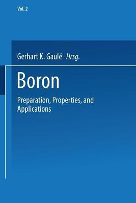 Boron: Volume 2: Preparation, Properties, and Applications - Gerhart K. Gaulé - cover