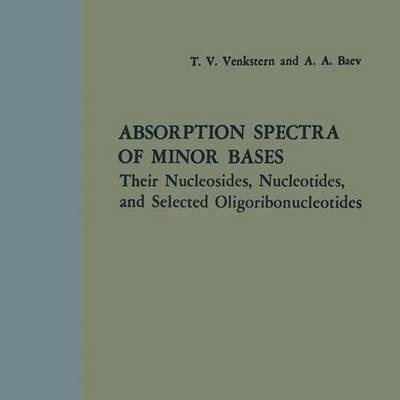 Absorption Spectra of Minor Bases: Their Nucleosides, Nucleotides, and Selected Oligoribonucleotides - Tat’iana Vladimirovna Venkstern,Aleksandr Aleksandrovich Baev - cover