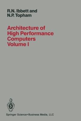 Architecture of High Performance Computers: Volume I Uniprocessors and vector processors - R. IBBETT - cover