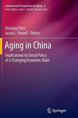 Aging in China: Implications to Social Policy of a Changing Economic State - cover
