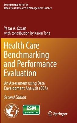 Health Care Benchmarking and Performance Evaluation: An Assessment using Data Envelopment Analysis (DEA) - Yasar A. Ozcan - cover
