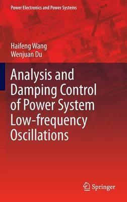 Analysis and Damping Control of Power System Low-frequency Oscillations - Haifeng Wang,Wenjuan Du - cover