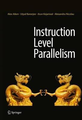 Instruction Level Parallelism - Alex Aiken,Utpal Banerjee,Arun Kejariwal - cover
