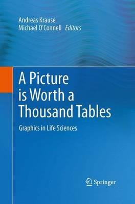 A Picture is Worth a Thousand Tables: Graphics in Life Sciences - cover