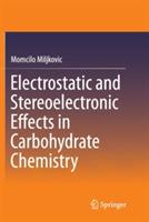 Electrostatic and Stereoelectronic Effects in Carbohydrate Chemistry - Momcilo Miljkovic - cover