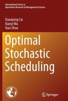 Optimal Stochastic Scheduling - Xiaoqiang Cai,Xianyi Wu,Xian Zhou - cover