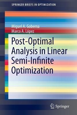 Post-Optimal Analysis in Linear Semi-Infinite Optimization - Miguel A. Goberna,Marco A. López - cover