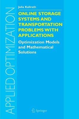 Online Storage Systems and Transportation Problems with Applications: Optimization Models and Mathematical Solutions - Julia Kallrath - cover