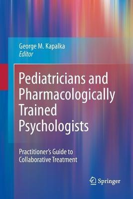 Pediatricians and Pharmacologically Trained Psychologists: Practitioner’s Guide to Collaborative Treatment - cover