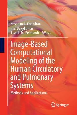 Image-Based Computational Modeling of the Human Circulatory and Pulmonary Systems: Methods and Applications - cover