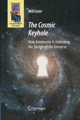 The Cosmic Keyhole: How Astronomy Is Unlocking the Secrets of the Universe - Will Gater - cover